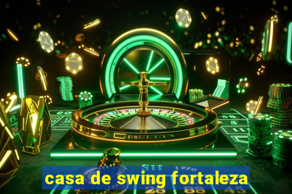 casa de swing fortaleza